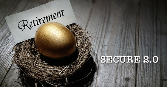 SECURE 2.0 Law May Make You More Secure in Retirement