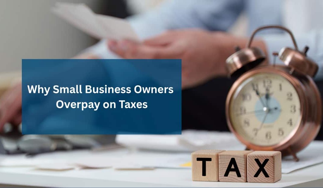 Why Small Business Owners Overpay on Taxes