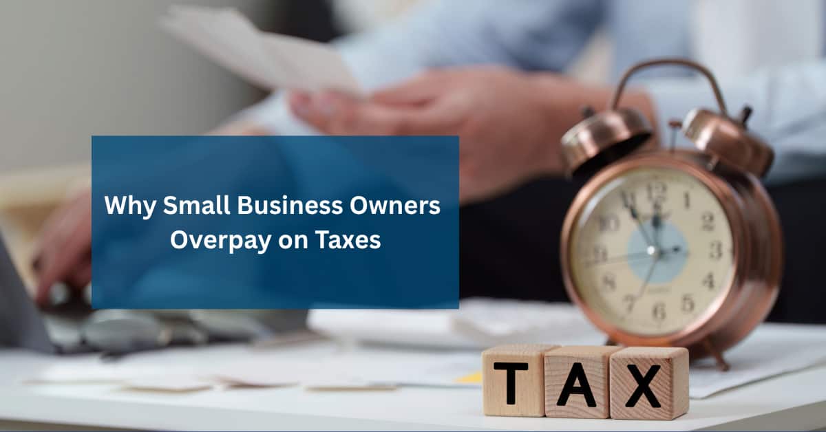 Why Small Business Owners Overpay on Taxes